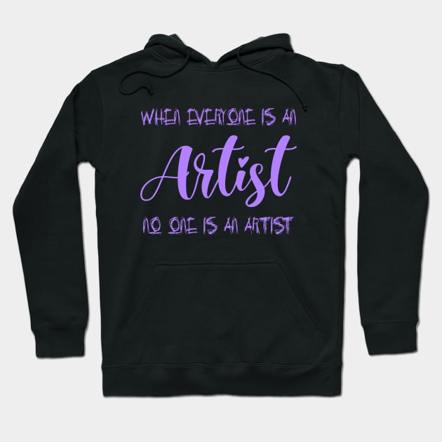 When everyone is an artist, no one is an artist | Artist sayings Hoodie by FlyingWhale369